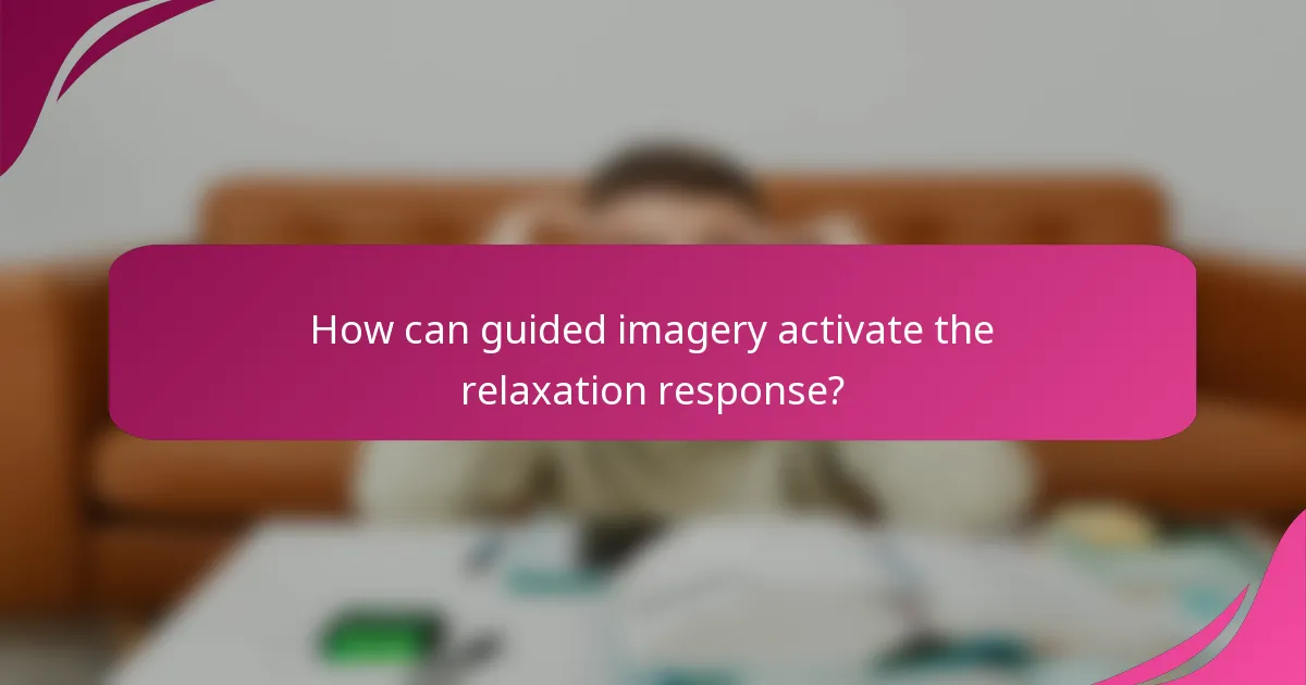 How can guided imagery activate the relaxation response?