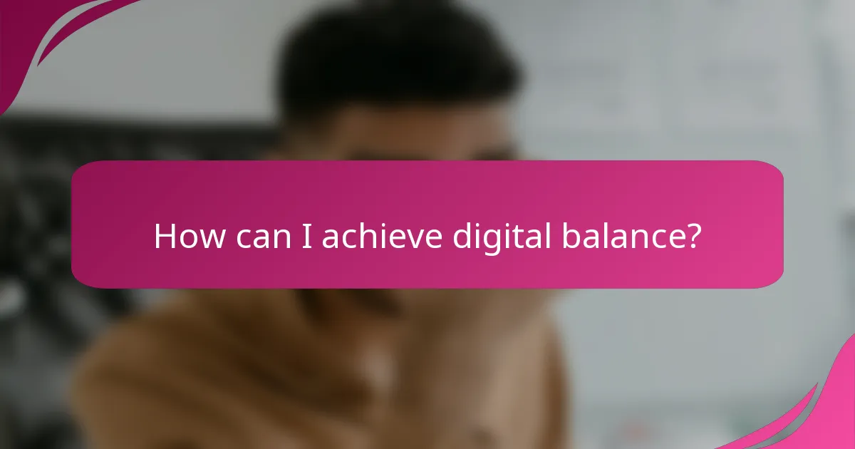 How can I achieve digital balance?