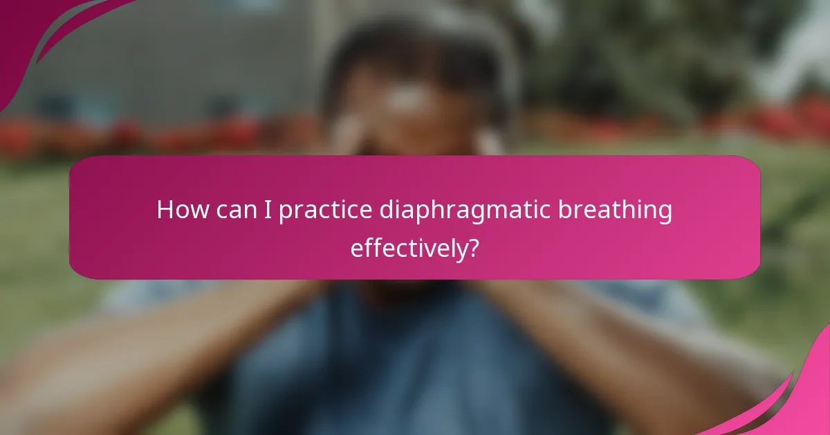 How can I practice diaphragmatic breathing effectively?