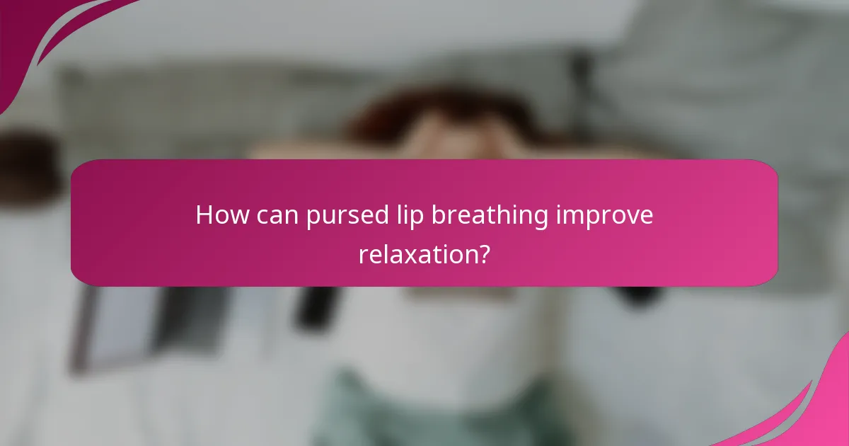 How can pursed lip breathing improve relaxation?