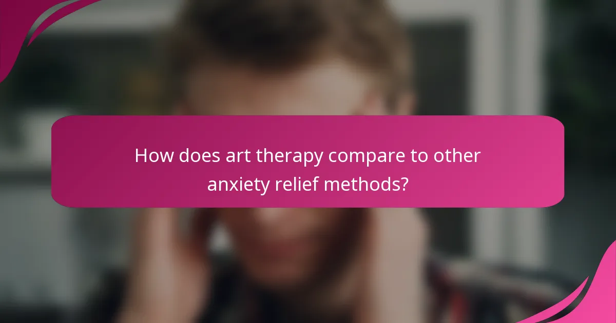 How does art therapy compare to other anxiety relief methods?