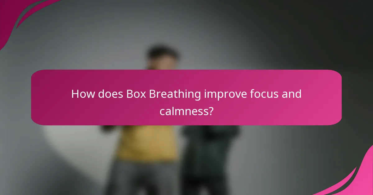 How does Box Breathing improve focus and calmness?