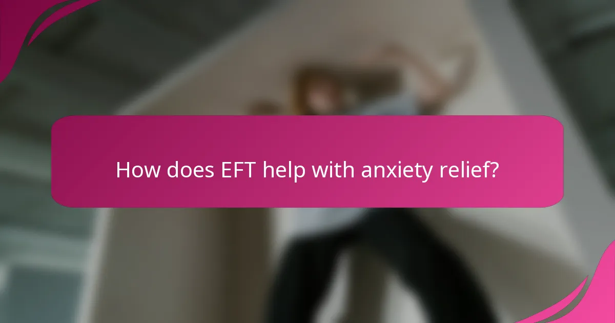 How does EFT help with anxiety relief?