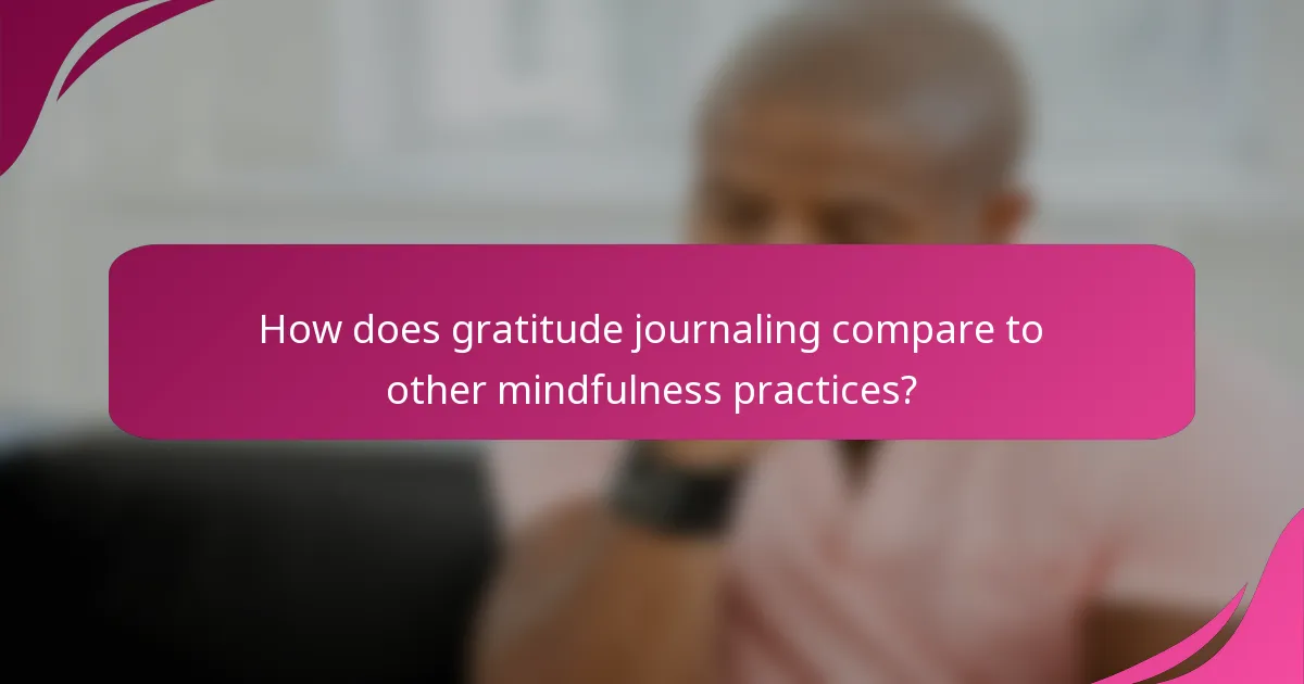 How does gratitude journaling compare to other mindfulness practices?