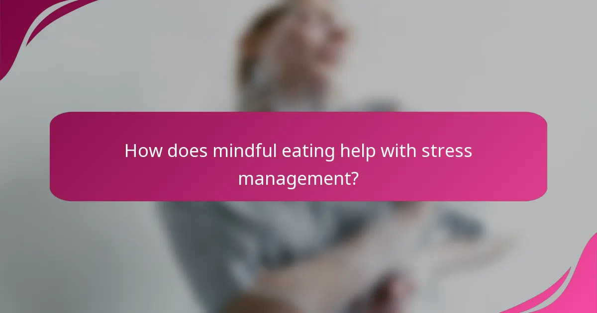 How does mindful eating help with stress management?