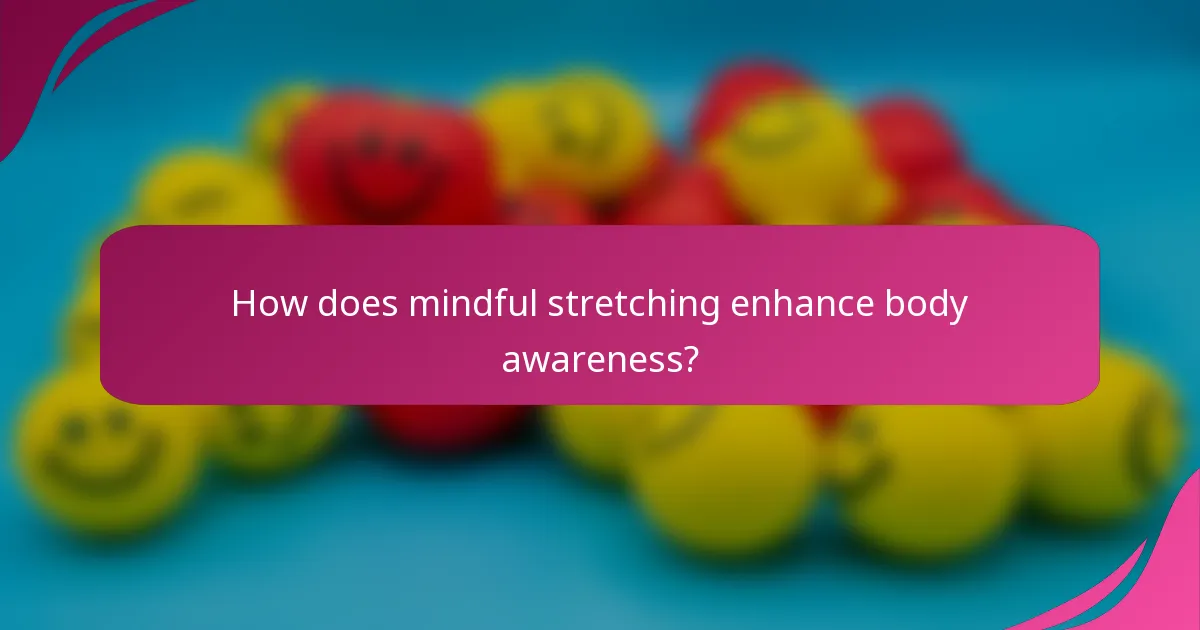 How does mindful stretching enhance body awareness?