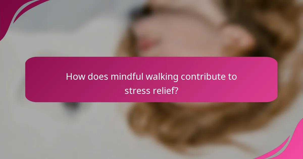 How does mindful walking contribute to stress relief?