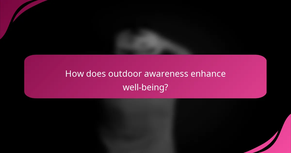 How does outdoor awareness enhance well-being?