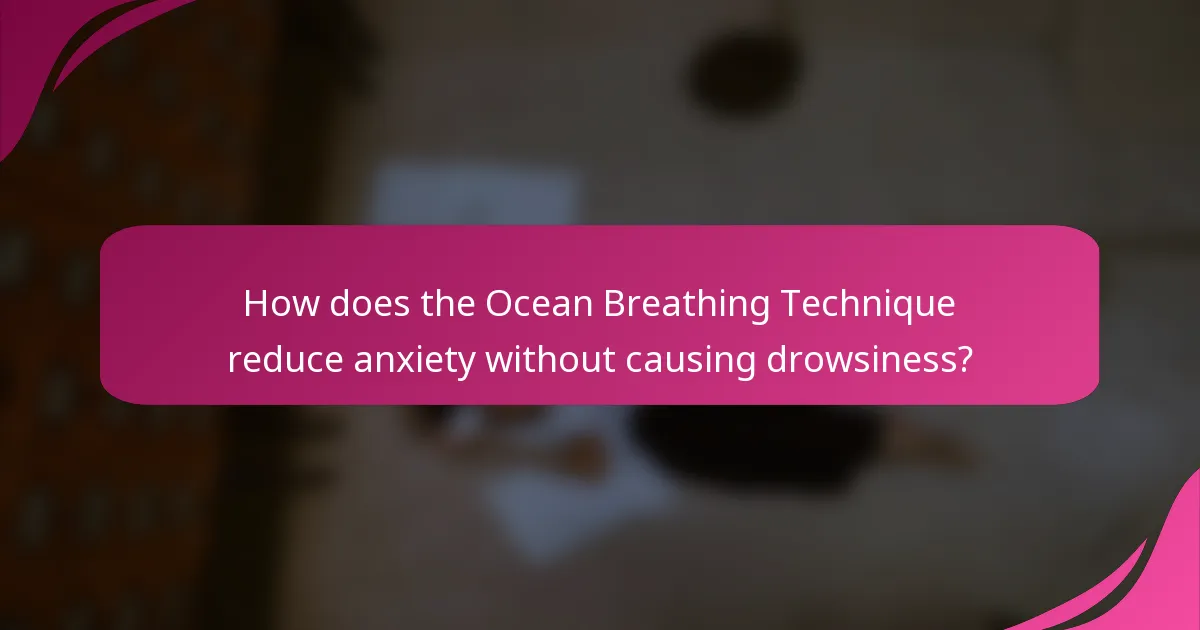 How does the Ocean Breathing Technique reduce anxiety without causing drowsiness?