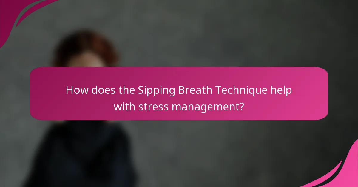 How does the Sipping Breath Technique help with stress management?