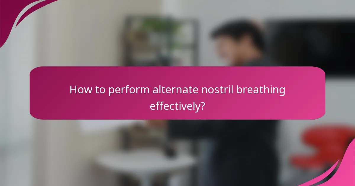 How to perform alternate nostril breathing effectively?