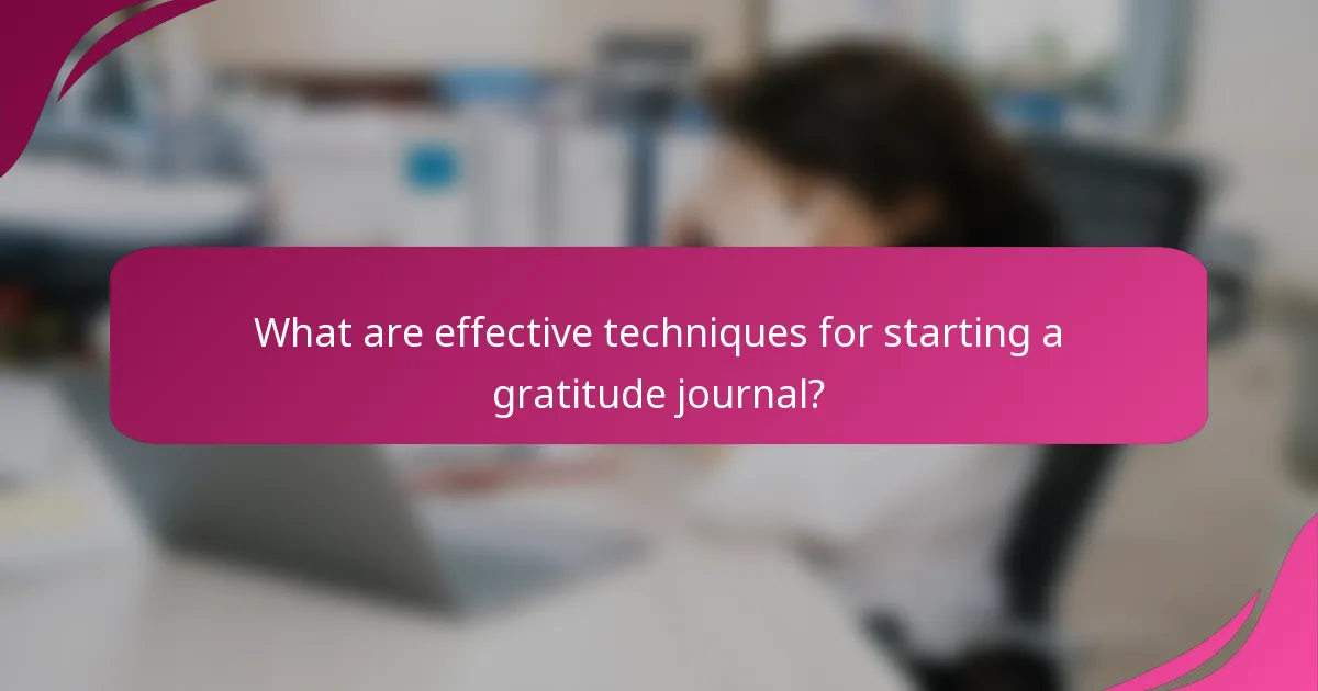 What are effective techniques for starting a gratitude journal?