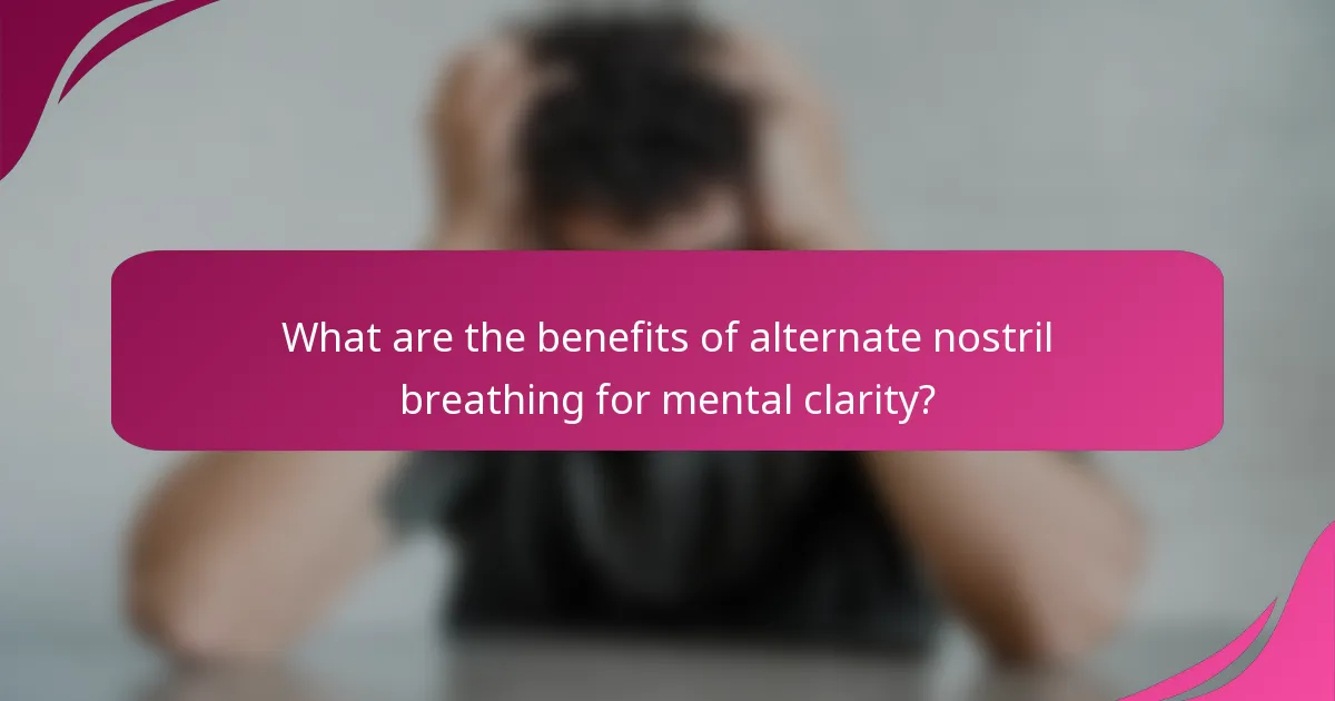 What are the benefits of alternate nostril breathing for mental clarity?