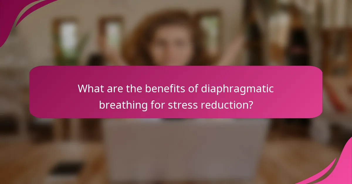 What are the benefits of diaphragmatic breathing for stress reduction?