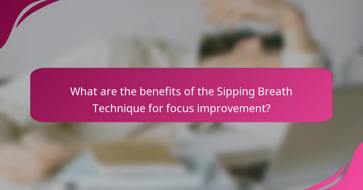 What are the benefits of the Sipping Breath Technique for focus improvement?