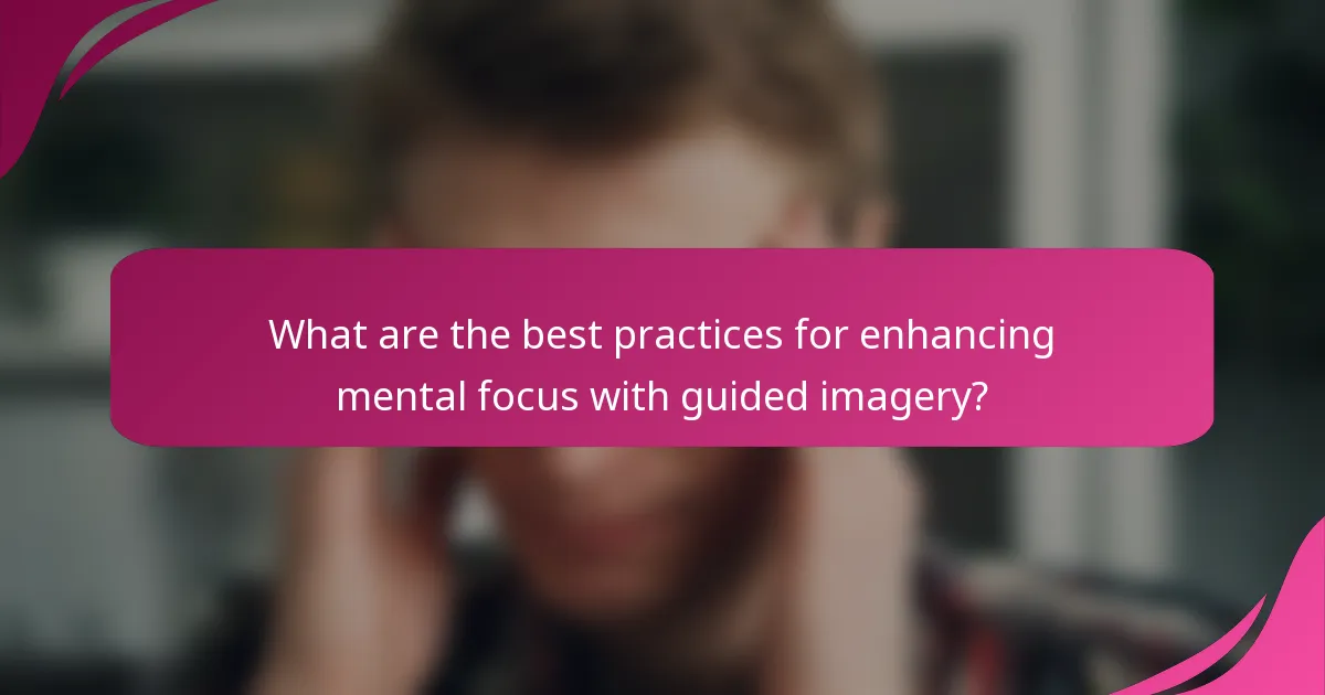 What are the best practices for enhancing mental focus with guided imagery?