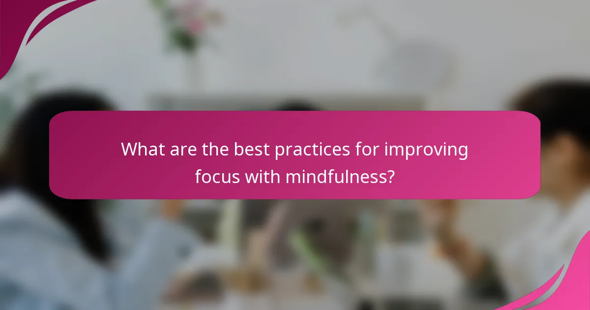 What are the best practices for improving focus with mindfulness?
