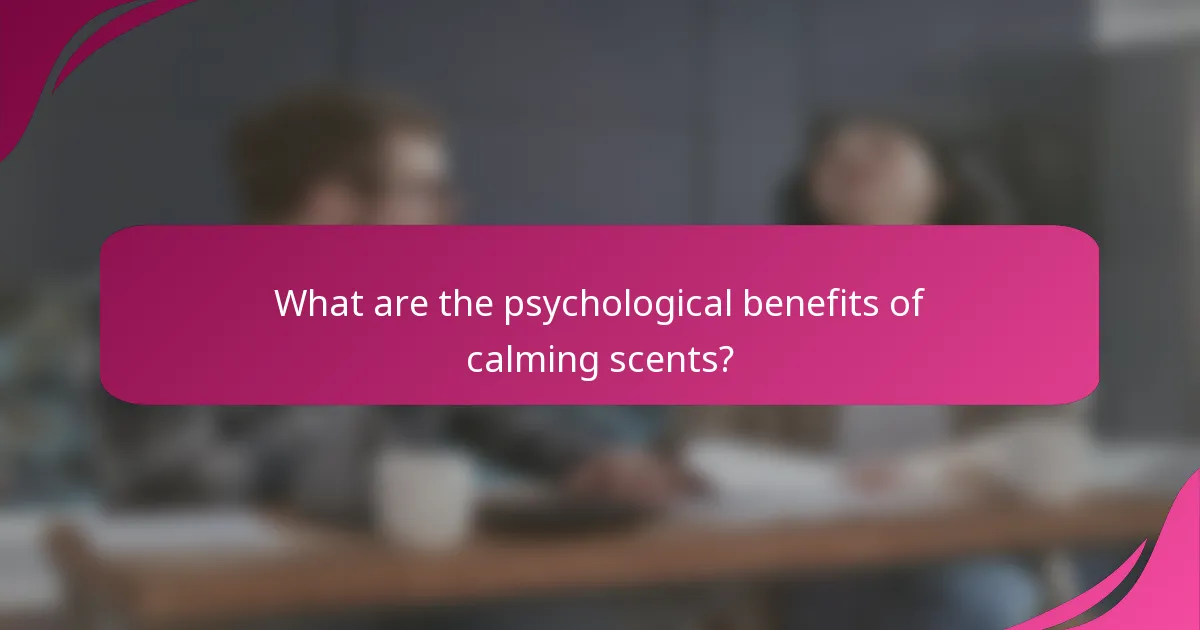 What are the psychological benefits of calming scents?