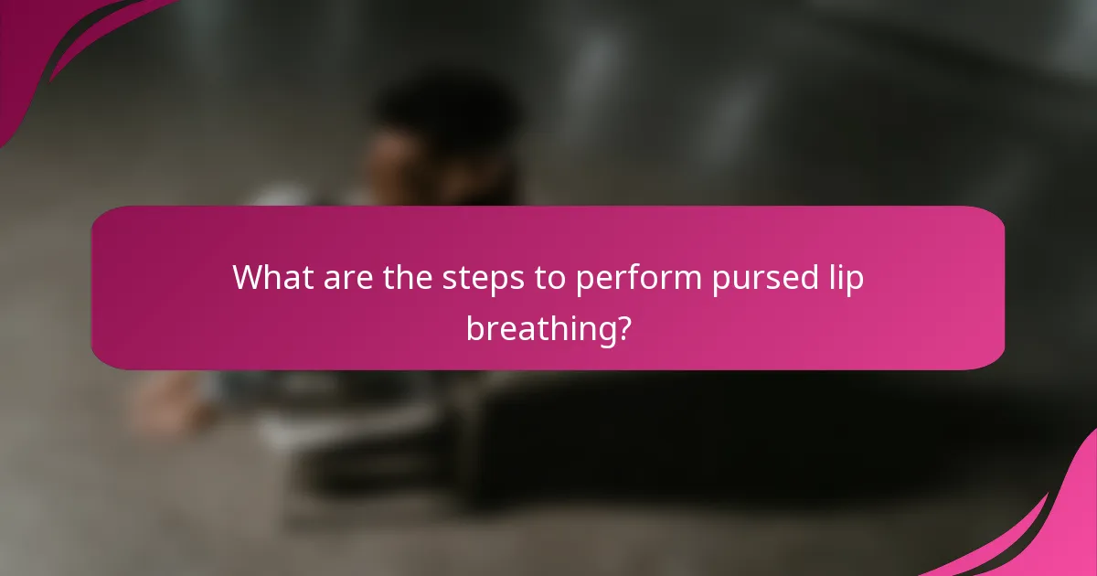 What are the steps to perform pursed lip breathing?