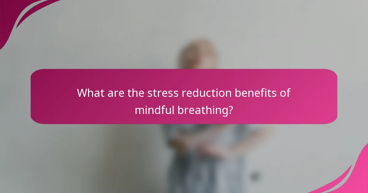 What are the stress reduction benefits of mindful breathing?