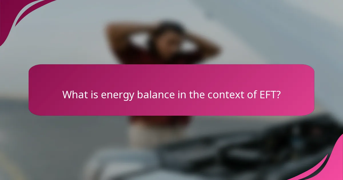 What is energy balance in the context of EFT?