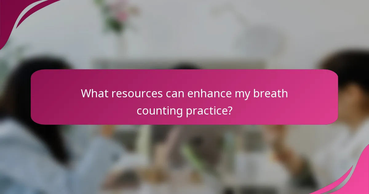 What resources can enhance my breath counting practice?
