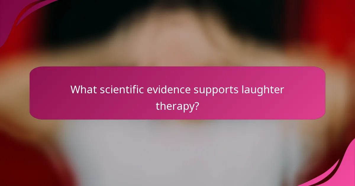 What scientific evidence supports laughter therapy?