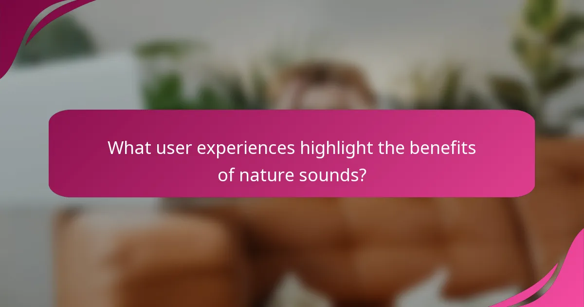 What user experiences highlight the benefits of nature sounds?