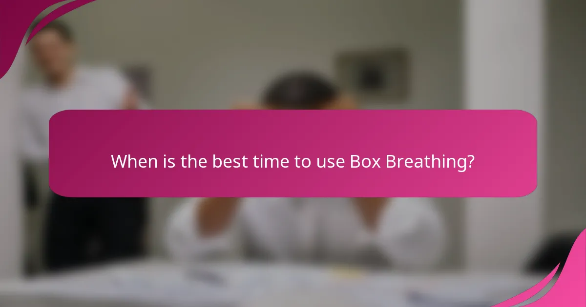 When is the best time to use Box Breathing?