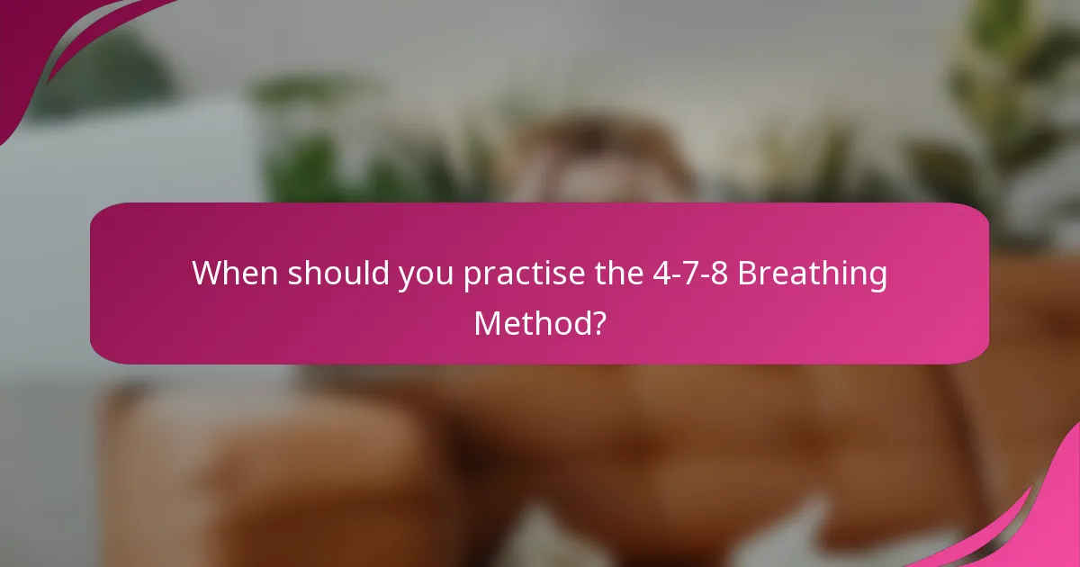 When should you practise the 4-7-8 Breathing Method?