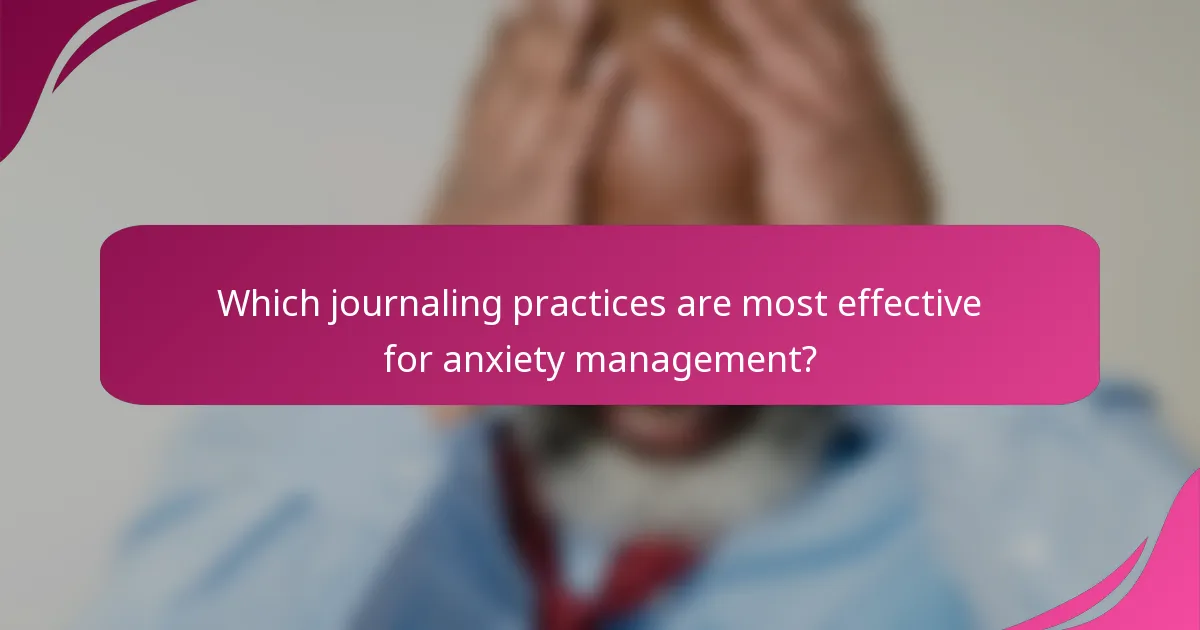 Which journaling practices are most effective for anxiety management?