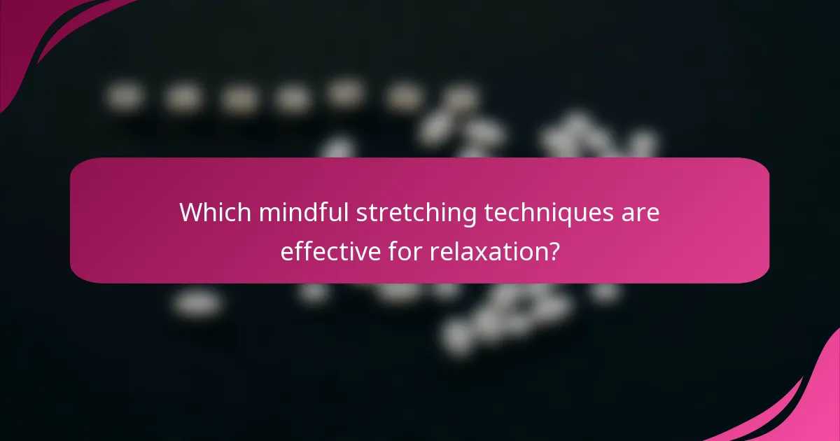 Which mindful stretching techniques are effective for relaxation?