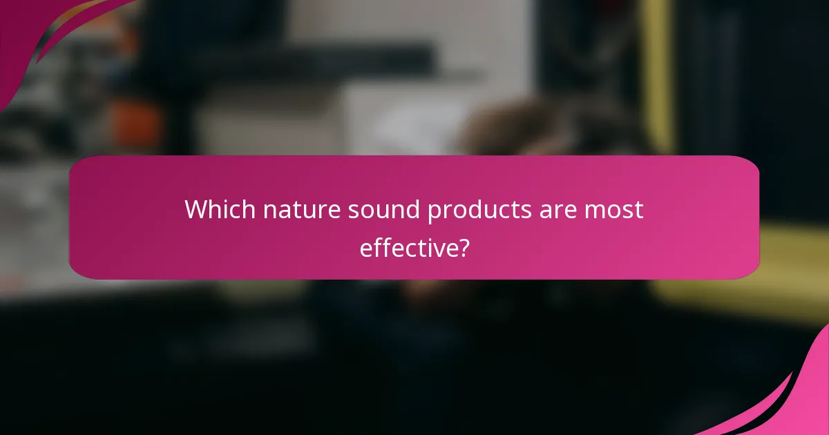 Which nature sound products are most effective?