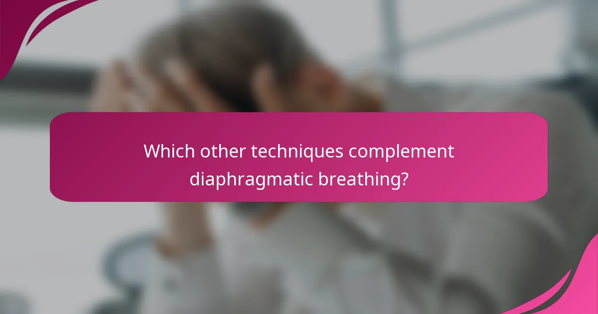 Which other techniques complement diaphragmatic breathing?