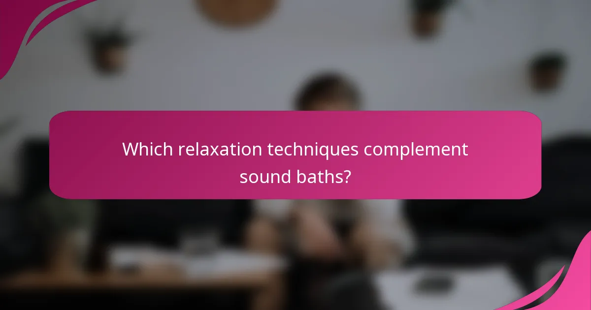 Which relaxation techniques complement sound baths?