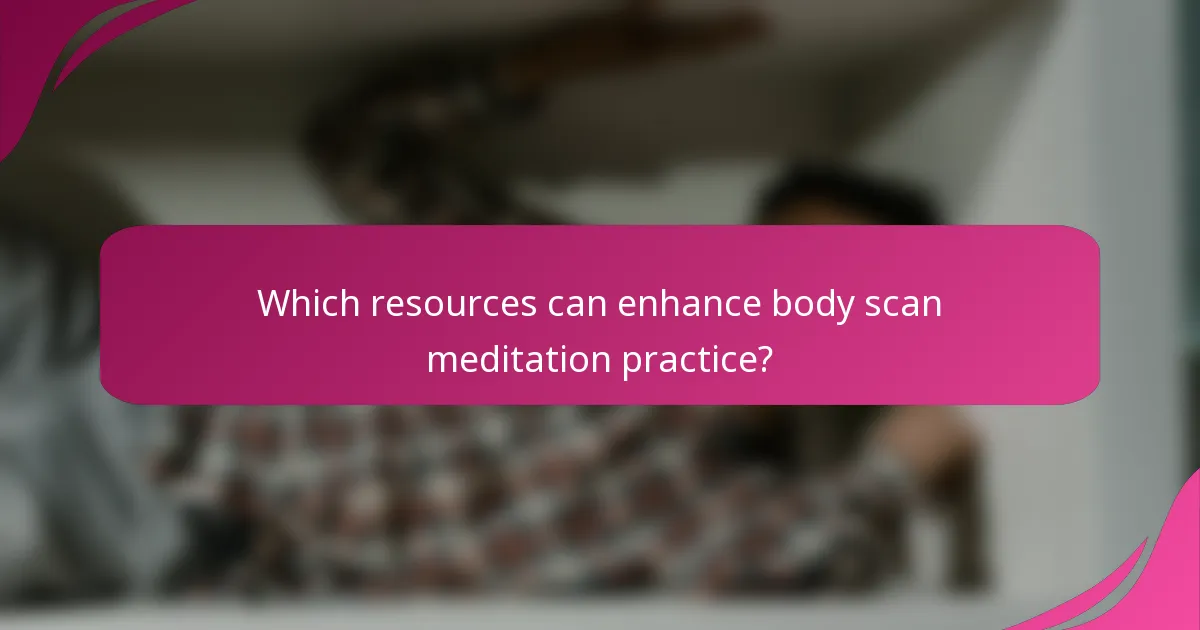 Which resources can enhance body scan meditation practice?