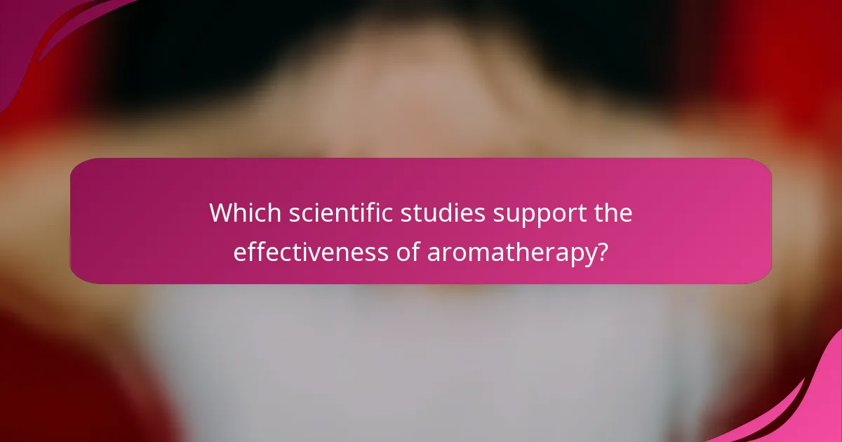 Which scientific studies support the effectiveness of aromatherapy?