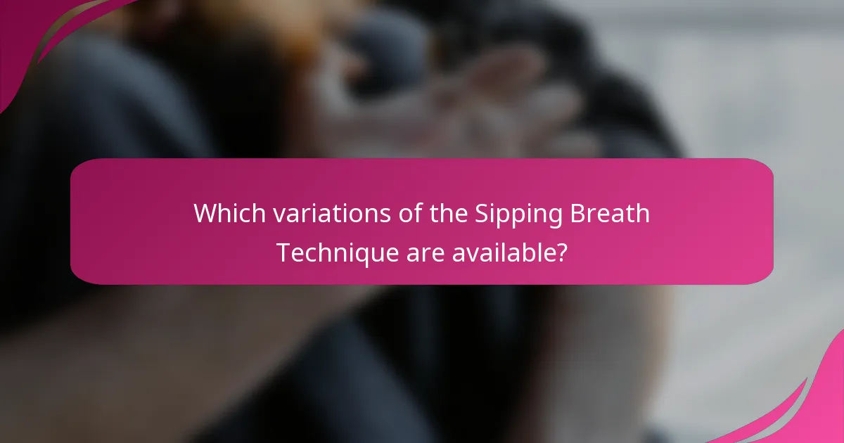 Which variations of the Sipping Breath Technique are available?
