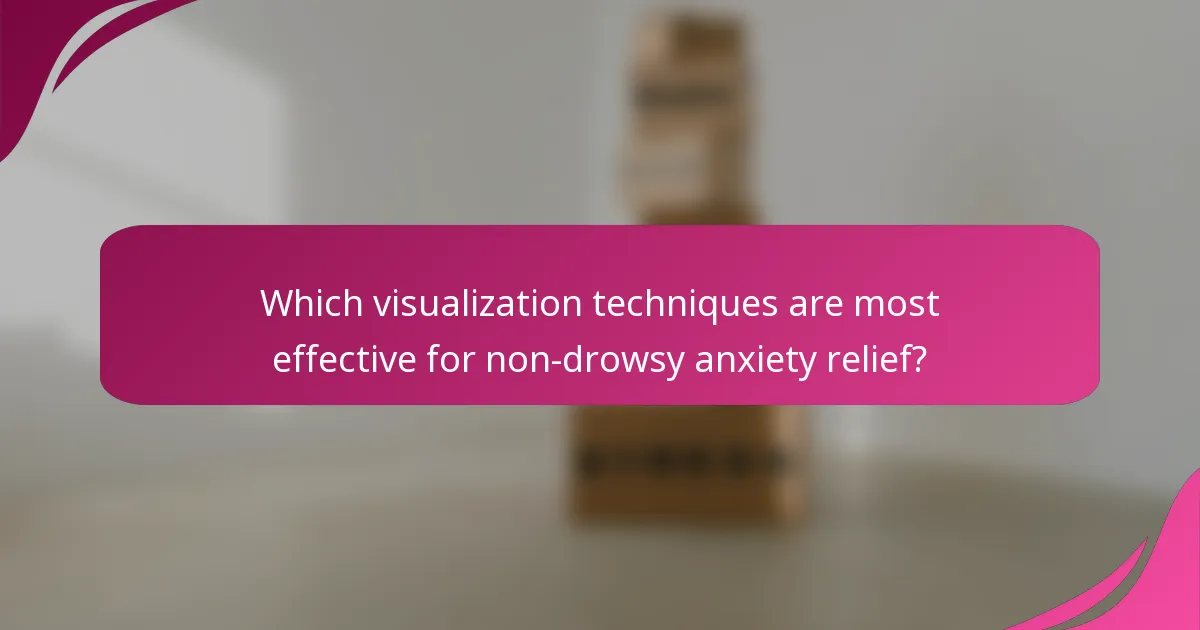 Which visualization techniques are most effective for non-drowsy anxiety relief?